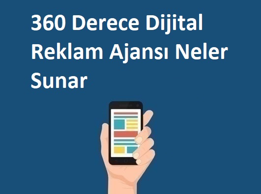 360 Derece Dijital Reklam Ajansı Neler Sunar?